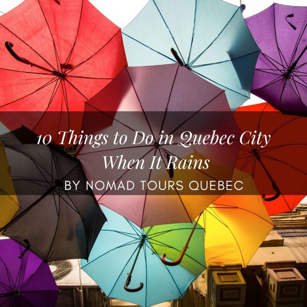 10 Things to Do in Quebec City When It Rains